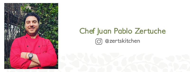 Colaboración del Chef Juan Pablo Zertuche